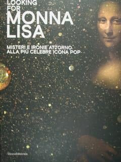 Looking for MONNA LISA. Misteri e ironie attorno alla più …