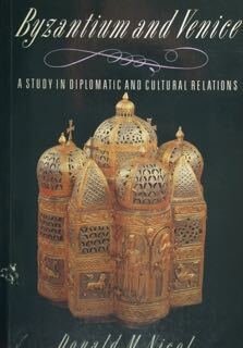 Byzantium and Venice. A study in diplomatic and cultural relations.