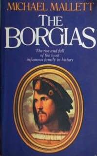 The Borgias. The rise and fall of the most infamous …