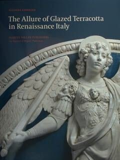 The Allure of Glazed Terracotta in Renaissance Italy.