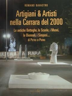 Artigiani & Artisti nella Carrara del 2000. Le antiche botteghe, …