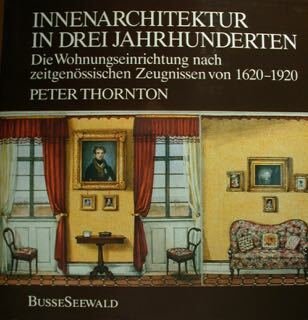 Innenarchitektur in Drei Jahrhunderten. Die Wohnungseirichtung nach zeitgenossischen Zeugnissen 1620-1920.