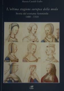 L'ultima stagione europea della moda. Storia del costume femminile 1480 …