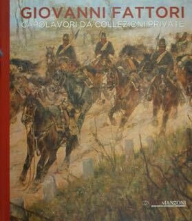 Giovanni Fattori. Capolavori da collezioni private. Milano, 25 ottobre - …