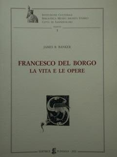 Francesco del Borgo. La vita e le opere.