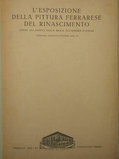 L'esposizione della pittura ferrarese del rinascimento. Ferrrara, maggio - ottobre …