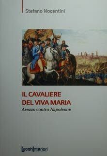 Il cavaliere del Viva Maria. Arezzo contro Napoleone.