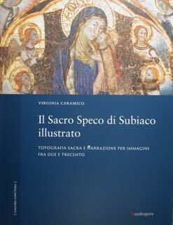 Il Sacro Speco di Subiaco illustrato. Topografia sacra e narrazione …