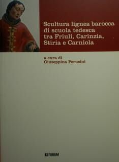 Scultura lignea barocca di scuola tedesca tra Friuli, Carinzia, Stiria …