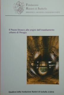 Il Pozzo Etrusco alle origini dell'insediamento urbano di Perugia.