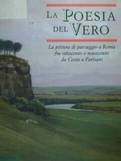 La Poesia del Vero. La pittura di paesaggio a Roma …