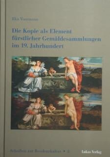 Die Kopie als Element furstlicher Gemaldsammlungen in 19. Jahrhundert.