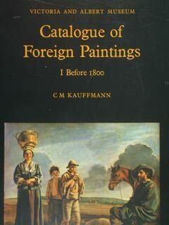 Victoria and Albert Museum. Catalogue of Foreign Paintings. I. Before …