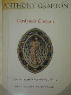 Cardano's Cosmos. The worlds and works of a Renaissance Astrologer.