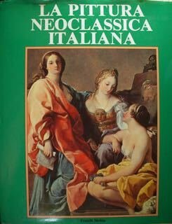 La pittura neoclassica italiana. Il neoclassicismo nella pittura italiana.