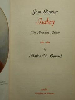 Jean Baptiste Isabey. The Fortunate Painter !767 - 1855.