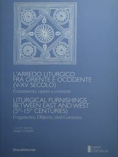 L'arredo liturgico fra Oriente e Occidente (V - XV secolo). …