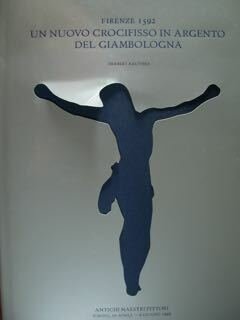 Firenze 1592. Un nuovo crocifisso in argento del Giambologna. Torino, …
