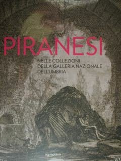 Piranesi nelle Collezioni della Galleria Nazionale dell'Umbria. Perugia, GNU, 30 …