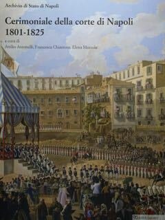 Cerimoniale della corte di Napoli 1801-1825. Archivio di Stato di …