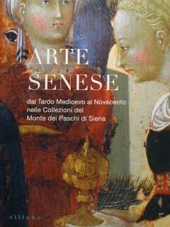 Arte Senese dal Tardo Medioevo al Novecento nelle Collezioni dei …