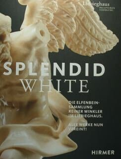 Splendid White. Die Elfenbein - Sammlung Reiner Winkler im Liebighaus. …