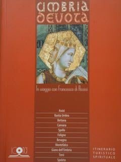 Umbria devota. In viaggio con Francesco di Assisi Assisi - …