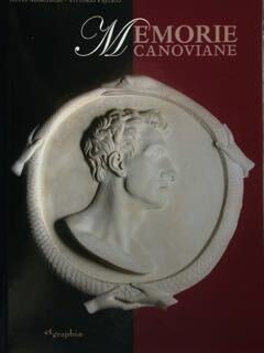 Memorie Canoviane. Antonio Canova e il Neoclassicismo nelle Raccolte d'arte …