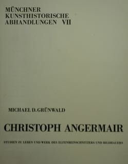 Münchner kunsthistorische Abhandlungen, VII. Christoph Angermair. Studien zur Leben und …