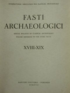 FASTI ARCHAEOLOGICI XVIII - XIX. ANNUAL BULLETIN OF CLASSICAL ARCHAEOLOGY, … | Immagine principale