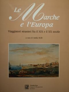 Le MARCHE e l'EUROPA. Viaggiatori stranieri fra il XIX e … | Immagine principale