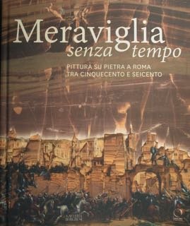 Meraviglia senza tempo. Pittura su pietra a Roma tra cinquecento …