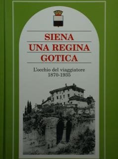 Siena una regina gotica. L'occhio del viaggiatore 1870-1935. | Immagine principale