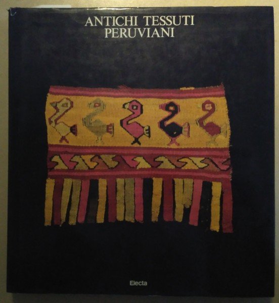 Antichi tessuti peruviani. Tecniche, disegni e simboli. A cura di …