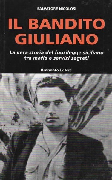 Il bandito Guliano. La vera storia del fuorilegge siciliano tra …