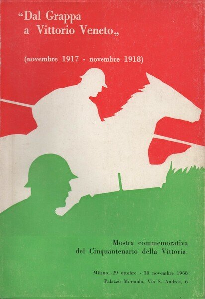 Celebrazioni cinquantenarie della vittoria (1918-1968). "Dal Grappa a Vittorio Veneto" …