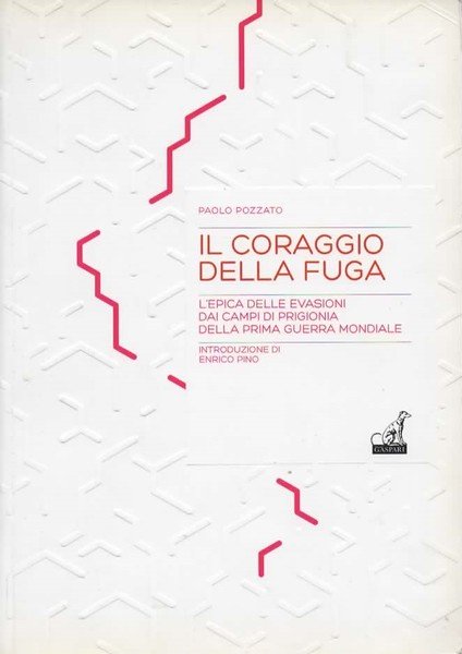 Il coraggio della fuga. L'epica delle evasioni dai campi di …