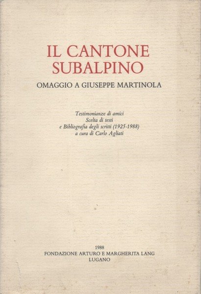 Il Cantone Subalpino. Omaggio a Giuseppe Martinola. Testimonianze di amici. …