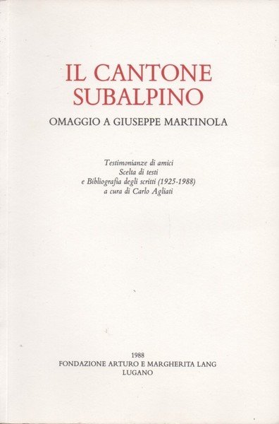 Il Cantone Subalpino. Omaggio a Giuseppe Martinola. Testimonianze di amici. …