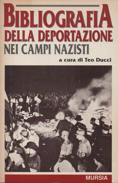 Bibliografia della deportazione nei campi nazisti. A cura di Teo …