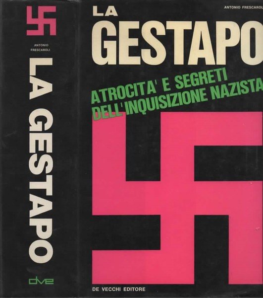La Gestapo. Atrocità e segreti dell'inquisizione nazista.