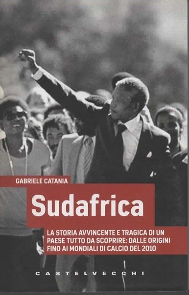 Sudafrica. La storia avvincente e tragica di un Paese tutto …