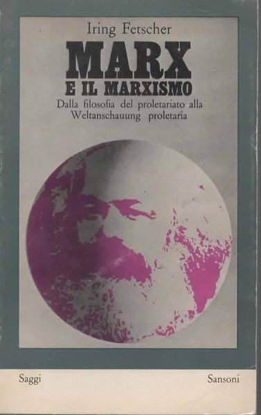 Marx e il marxismo. Dalla filosofia del proletariato alla Weltanschauung …
