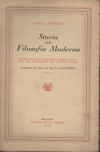 Storia della Filosofia Moderna. Esposizione della storia della filosofia dalla fine del Rinascimento fino ai giorni nostri. Ristampa. Volume primo.