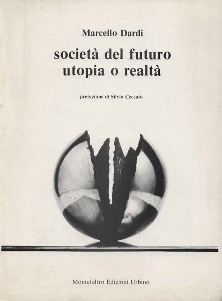 Società del futuro utopia o realtà. Prefazione di Silvio Ceccato.