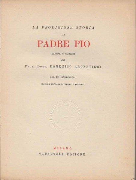 La prodigiosa storia di Padre Pio narrata e discussa. Seconda …