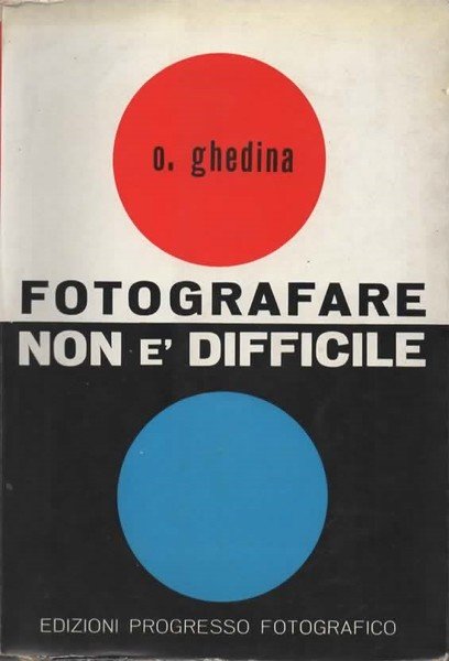 Fotografare non è difficile. Manuale del fotografo dilettante.