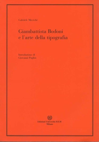 Giambattista Bodoni e l'arte della tipografia. Introduzione di Giovanni Puglisi. …