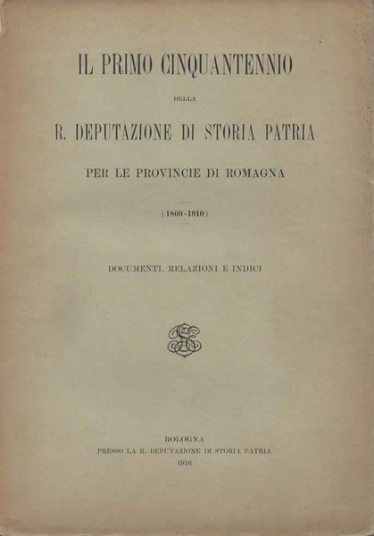 Il primo cinquantennio della R. Deputazione di Storia Patria per …