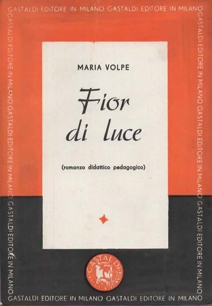 Fior di luce. (Romanzo didattico pedagogico) ovvero Come insegnava una …